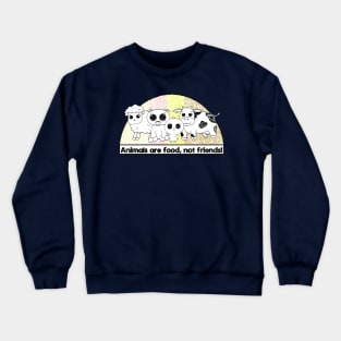 Animals are Food, Not Friends! Meat-Lover Design Crewneck Sweatshirt